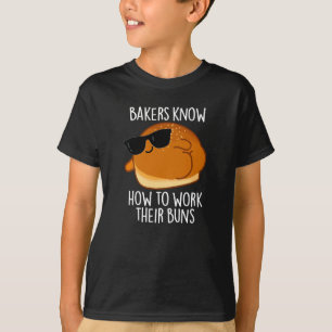 Bakers Know How To Work Their Buns Baking Pun T-Shirt