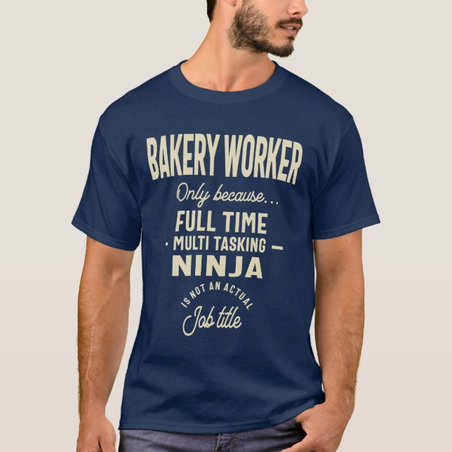 Bakery Worker Gift Funny Job Title Profession T-Shirt (Front)