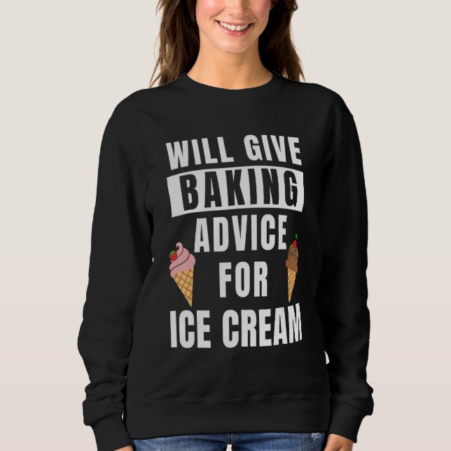 Baking Advice For Ice Cream Bakery Pastry Chef Fun Sweatshirt (Front)