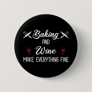 Baking And Wine Make Everything Fine 2 Inch Round Button