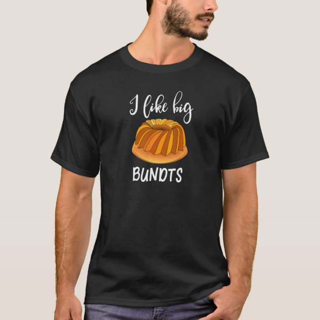 Baking Baker I Like Big Bundts Cake Design T-Shirt (Front)