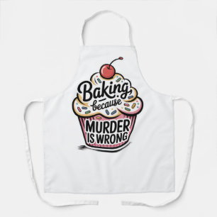 Baking Because Murder Is Wrong Apron