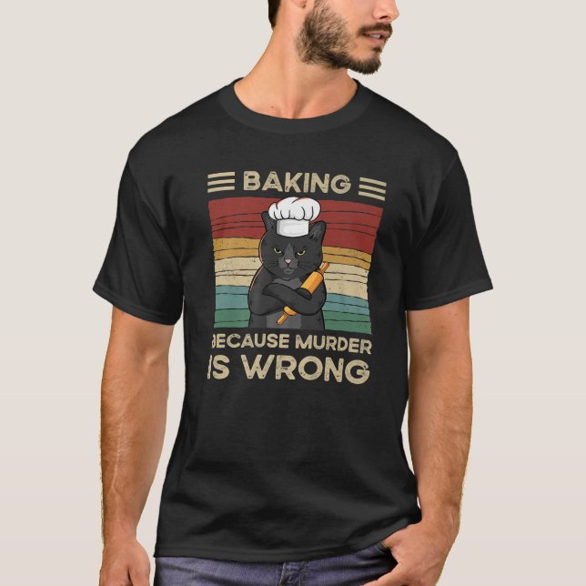 Baking Because Murder Is Wrong Black Cat Baker Vin T-Shirt (Front)