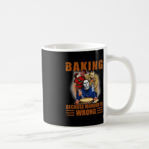 Baking because murder is wrong Fun Halloween Coffee Mug