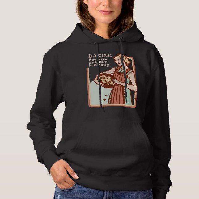BAKING BECAUSE MURDER IS WRONG HOODIE (Front)