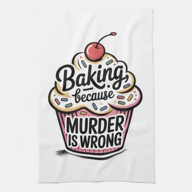 Baking Because Murder Is Wrong Kitchen Towel (Vertical)