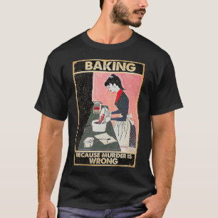 Baking Because Murder Is Wrong Premium T-Shirt