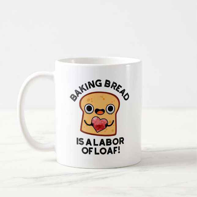 Baking Bread Is A Labour Of Loaf Funny Food Pun  Coffee Mug (Left)