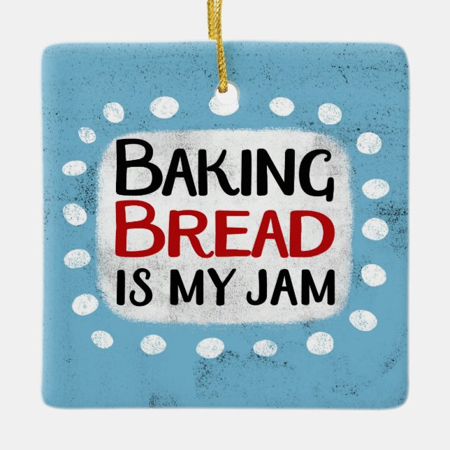 Baking Bread Is My Jam Ornament (Front)