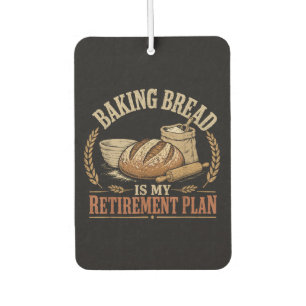 Baking Bread is My Retirement Plan Air Freshener