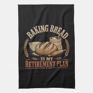 Baking Bread is My Retirement Plan Kitchen Towel