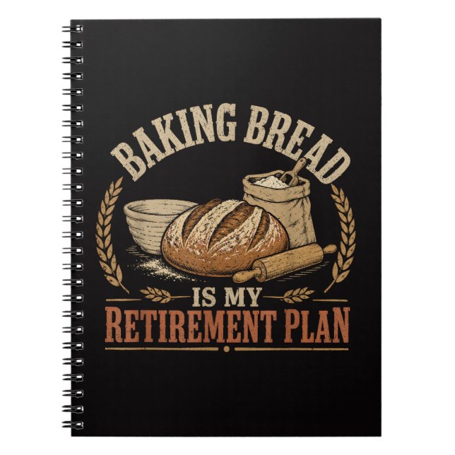 Baking Bread is My Retirement Plan Notebook (Front)