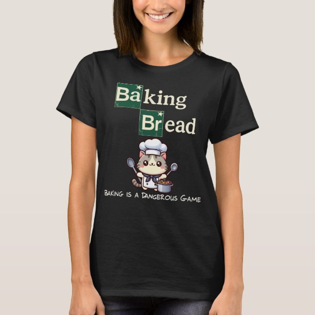 BAKING BREAD T-Shirt (Front)