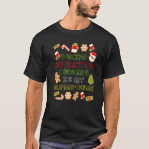 Baking Christmas Cookies Is My Super Power  Baking T-Shirt