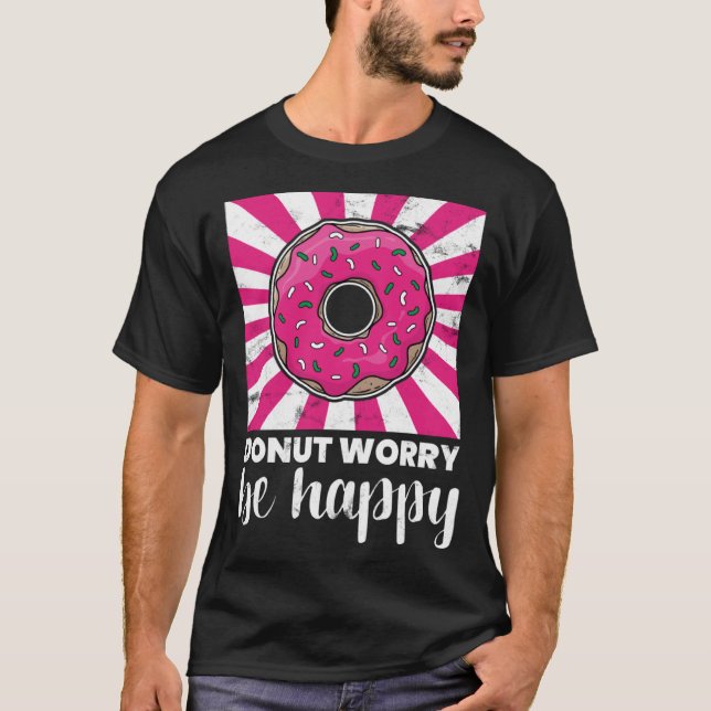 Baking Donut Worry Be Happy Doughnut T-Shirt (Front)