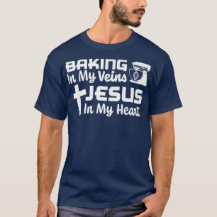 Baking In My Veins Jesus In My Heart Christian Fai T-Shirt