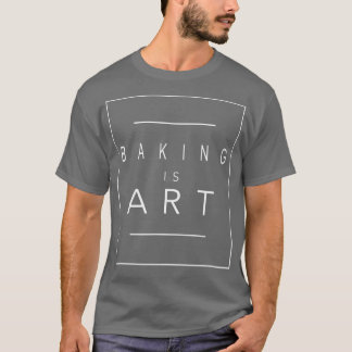 Baking - Is Art - Bake - Aesthetic Hobby T-Shirt