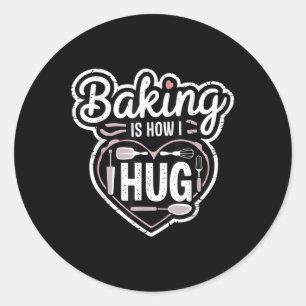 Baking Is How I Hug Heart Design For Bakers Classic Round Sticker