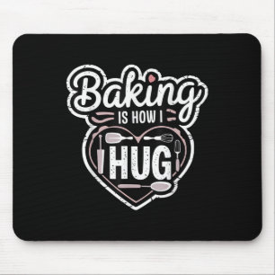 Baking Is How I Hug Heart Design For Bakers Mouse Pad