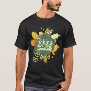 Baking Is My Love Language - Baker T-Shirt