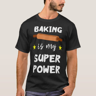 Baking Is My Super Power Funny Baker Pastry Chef C T-Shirt