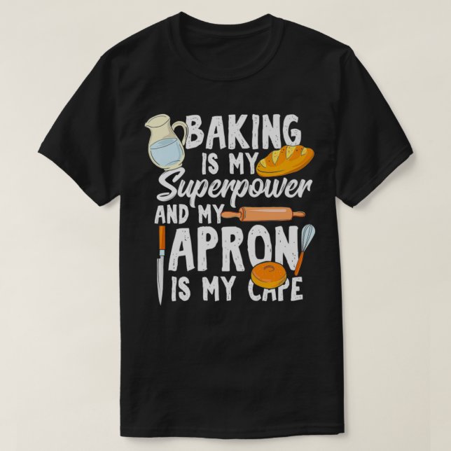 Baking Is My Superpower And My Apron Is My Cape Gi T-Shirt (Design Front)