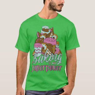 Baking is my superpower birthday cakes and cakes T-Shirt