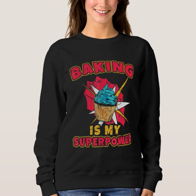 Baking Is My Superpower Chef Flour Frosting Baking Sweatshirt (Front)