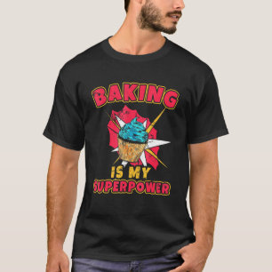 Baking Is My Superpower Chef Flour Frosting Baking T-Shirt