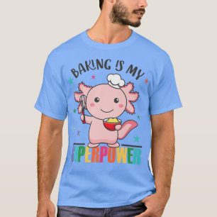 Baking Is My Superpower Cute Aolotl Is Baking Cupc T-Shirt