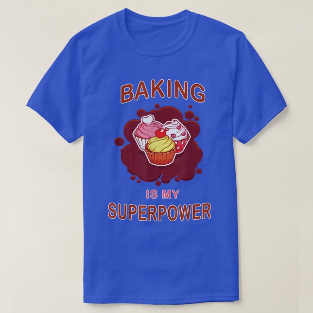 Baking Is My Superpower Delicious Cupcake Baker  4 T-Shirt (Design Front)