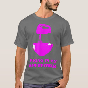 Baking Is My Superpower Pastry Chef Funny Baker Br T-Shirt