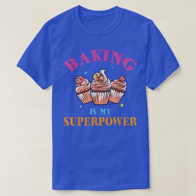 Baking Is My Superpower Sweet Cupcakes Baker 454 T-Shirt (Design Front)