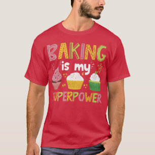 Baking Is My Superpower - Types Of Cake   400 T-Shirt