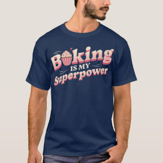 Baking Is My Superpower - Types Of Cake T-Shirt