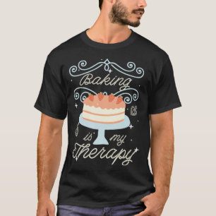 Baking is my therapy baker's enthusiast T-Shirt