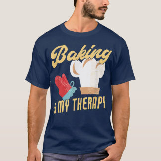 Baking Is My Therapy Funny Baker T-Shirt