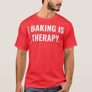 Baking is My Therapy Funny Baking Design (2) T-Shirt