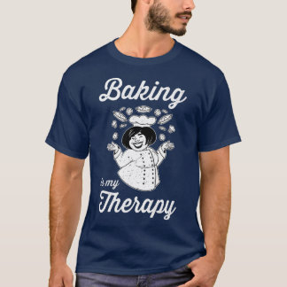 Baking Is My Therapy Hobby Baker Confectioner   T-Shirt