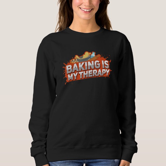 Baking Is My Therapy T- I Baking Sweatshirt (Front)