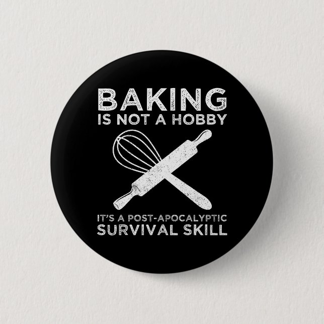 Baking Is Not A Hobby It's A Survival Skill 2 Inch Round Button (Front)
