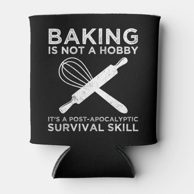 Baking Is Not A Hobby It's A Survival Skill Can Cooler (Front)