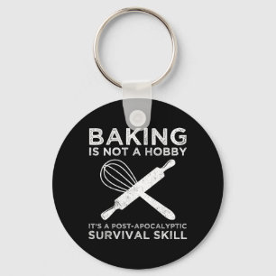Baking Is Not A Hobby It's A Survival Skill Keychain
