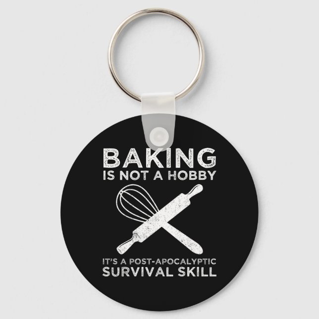 Baking Is Not A Hobby It's A Survival Skill Keychain (Front)
