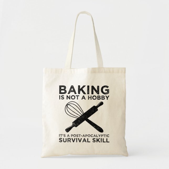 Baking Is Not A Hobby It's A Survival Skill Tote Bag (Front)