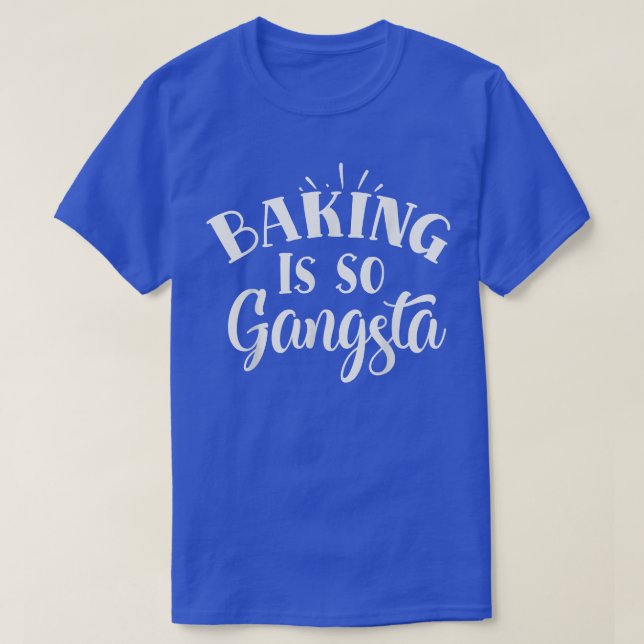 Baking Is So GangstaFunny Kitchen Cooking  T-Shirt (Design Front)