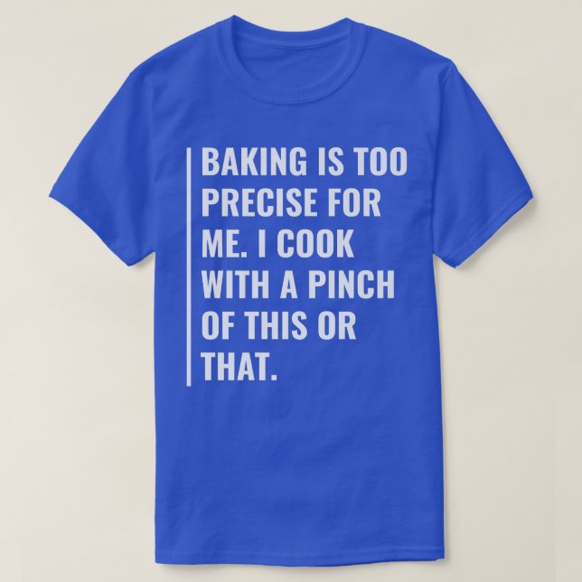 Baking is Too Precise For Me T-Shirt (Design Front)