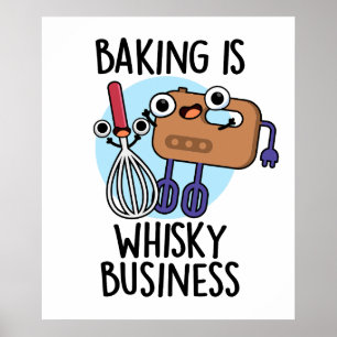 Baking Is Whisk-ey Business Funny Baker Pun  Poster