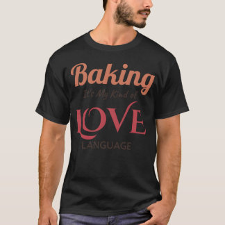 Baking It s My Kind of Love Language Dark T-Shirt