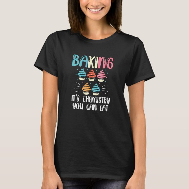 Baking Its Chemistry T-Shirt (Front)